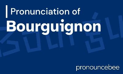bourguignon pronunciation: How to pronounce bourguignon in .